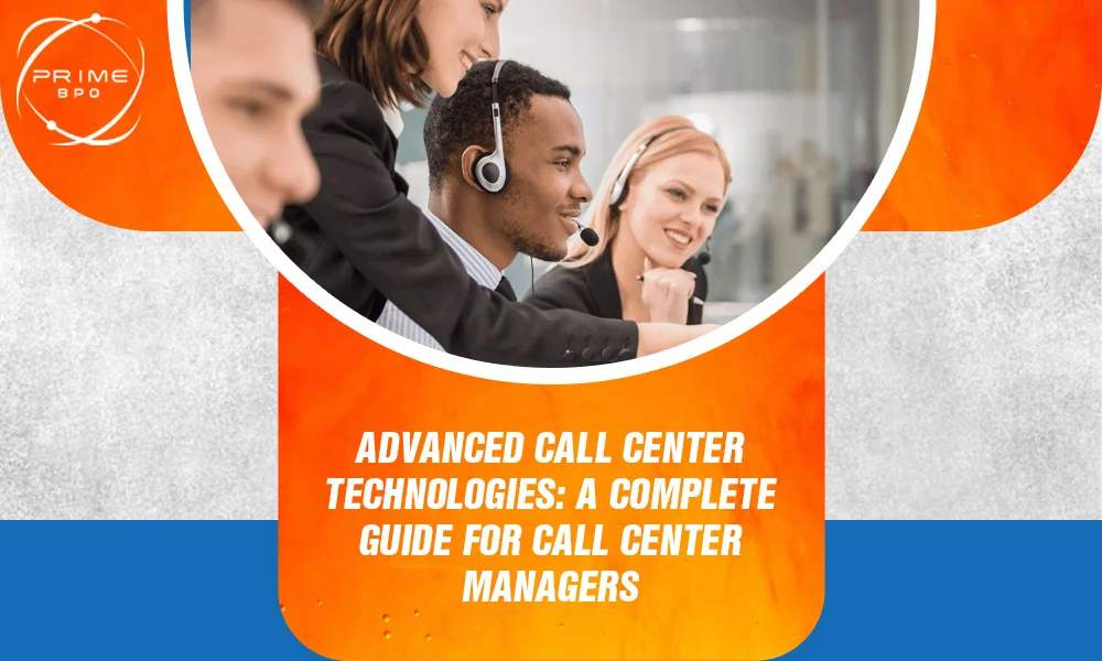 Advanced Call Center Technologies: A Complete Guide for Call Center Managers