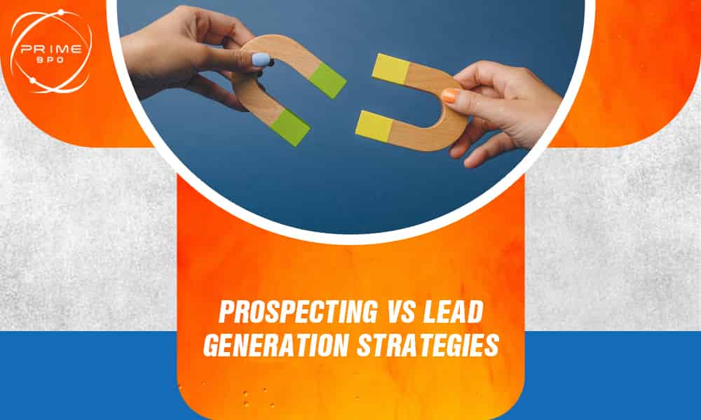 Prospecting vs Lead Generation strategies