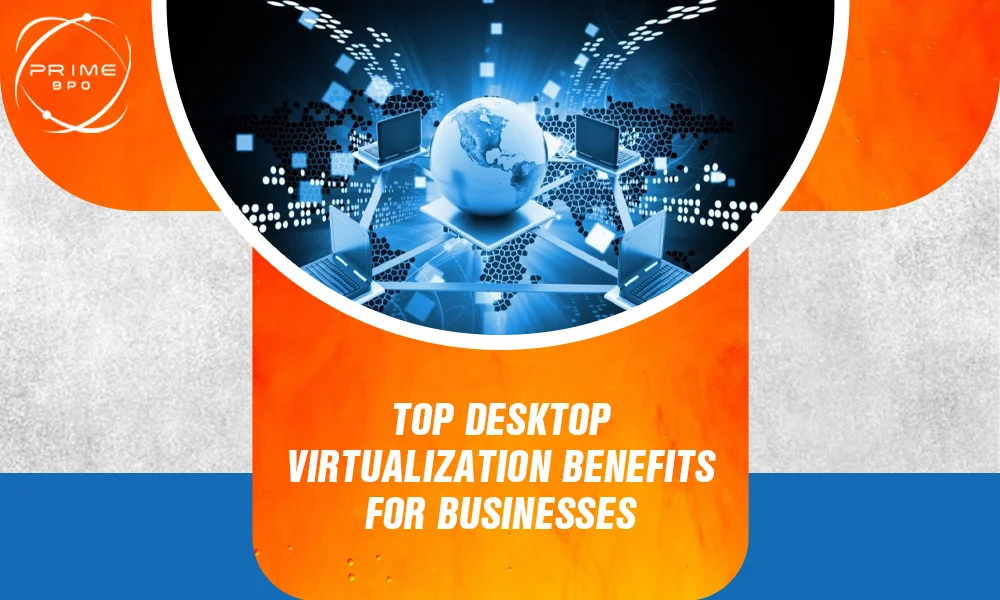 Top Desktop Virtualization Benefits for Businesses